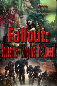 Fallout: Equestria - Long live the Queen![ - Аполо