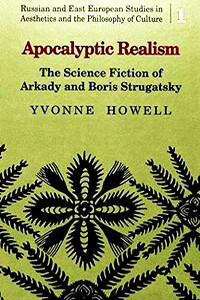 Апокалиптический реализм: Научная фантастика А. и Б. Стругацких - Ивонна Хауэлл
